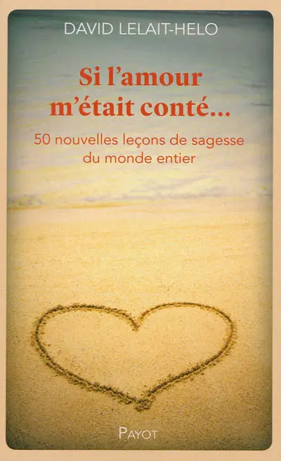 Si l'amour m'était conté... : 50 nouvelles leçons de sagesse du monde entier