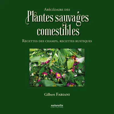 Abécédaire des plantes sauvages comestibles : recettes des champs, recettes rustiques