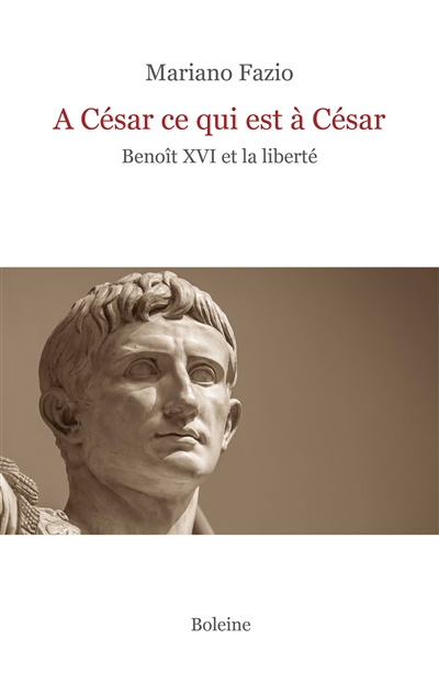 A César ce qui est à César : Benoît XVI et la liberté - Mariano Fazio