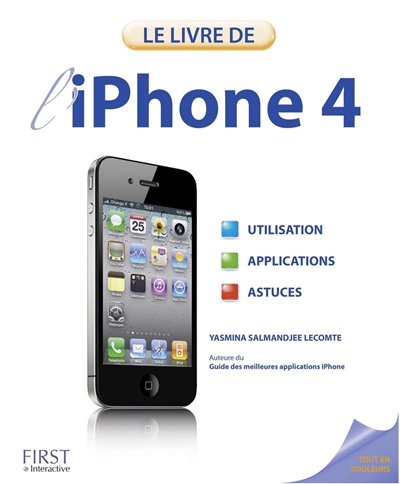 L'iPhone 4 : utilisation, applications, astuces