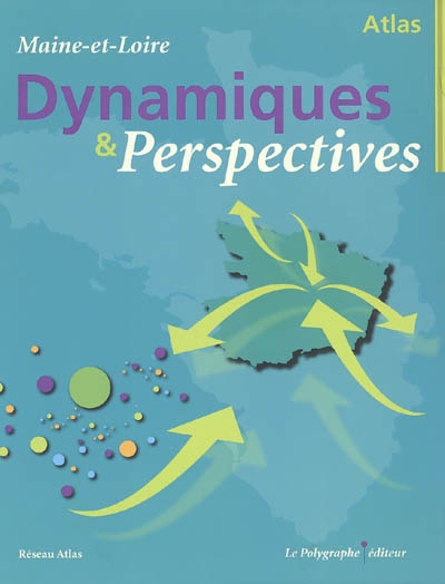Dynamiques et perspectives : atlas du Maine-et-Loire