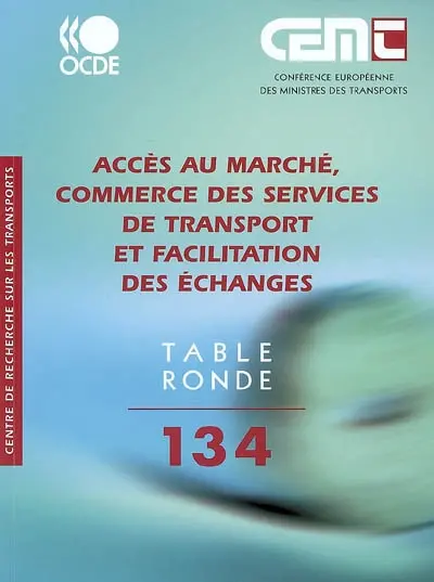 Accès au marché, commerce des services de transport et facilitation des échanges : rapport de la cent trente quatrième table ronde d'économie des transports