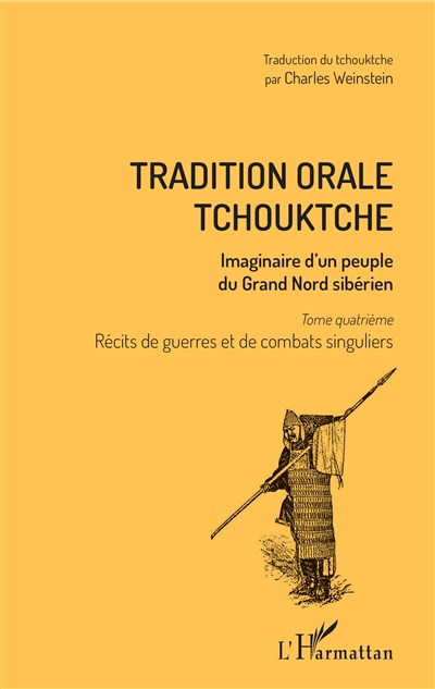 Tradition orale tchouktche : imaginaire d'un peuple du Grand Nord sibérien. Vol. 4. Récits de guerres et combats singuliers