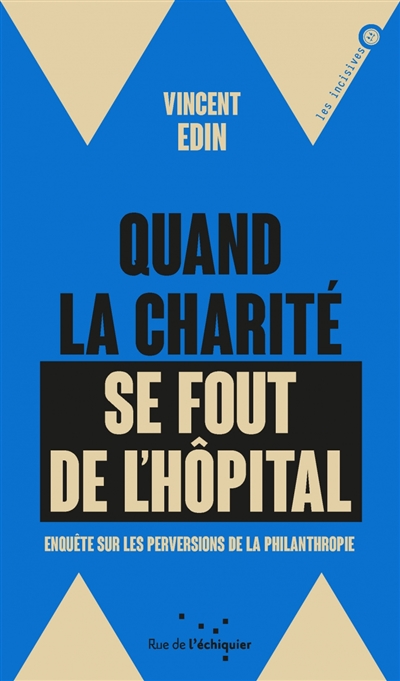 Quand la charité se fout de l'hôpital : enquête sur les perversions de la philanthropie