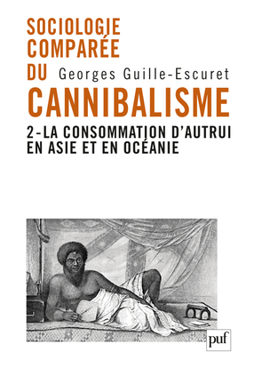 Sociologie comparée du cannibalisme, tome 2 : La consommation d'autrui en Asie et en Océanie
