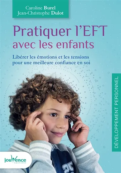 Pratiquer l'EFT avec les enfants : libérer les émotions et les tensions pour une meilleure confiance en soi