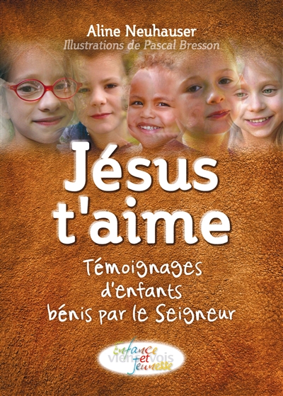 Jésus t'aime : témoignages d'enfants bénis par le Seigneur