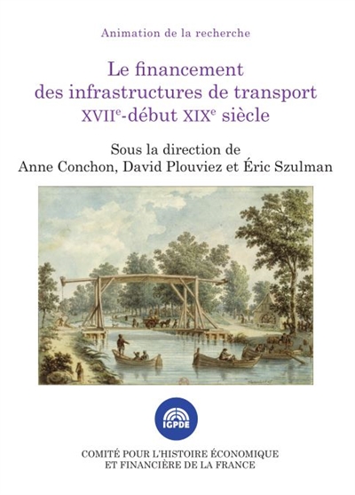 Le financement des infrastructures de transport, XVIIe-début XIXe siècle : colloque des 23 et 24 juin 2016