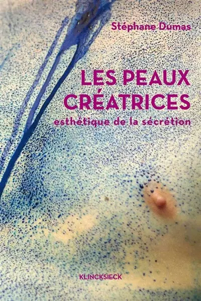 Les peaux créatrices : esthétique de la sécrétion
