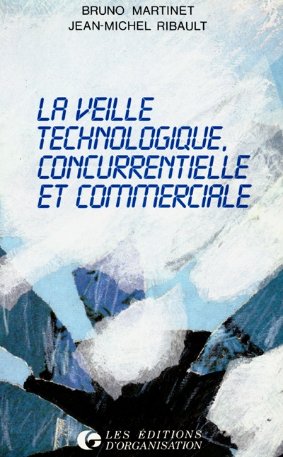 La Veille technologique, concurrentielle et commerciale : sources, méthodologie, organisation