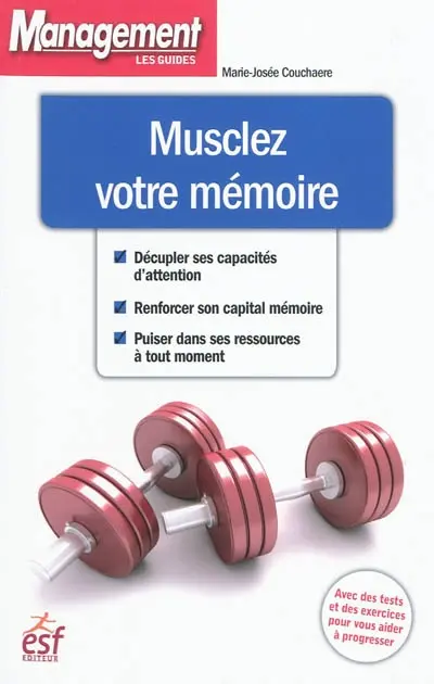 Musclez votre mémoire : avec des tests et des exercices pour vous aider à progresser