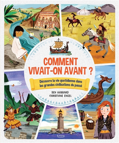 Comment vivait-on avant ? : découvre la vie quotidienne dans les grandes civilisations du passé