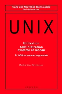 Unix : utilisation, administration, système et réseau