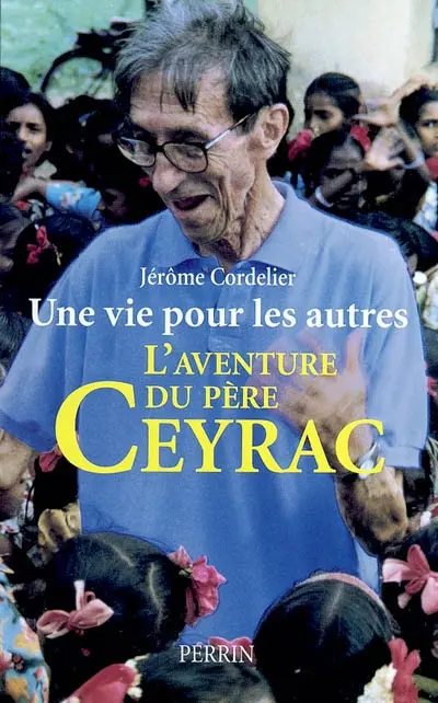 Une vie pour les autres : l'aventure du père Ceyrac