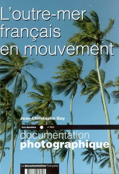 Documentation photographique (La), n° 8031. L'outre-mer français en mouvement : dossier