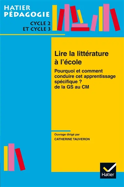 Lire la littérature à l'école : pourquoi et comment conduire cet apprentissage spécifique ? : de la GS au CM2