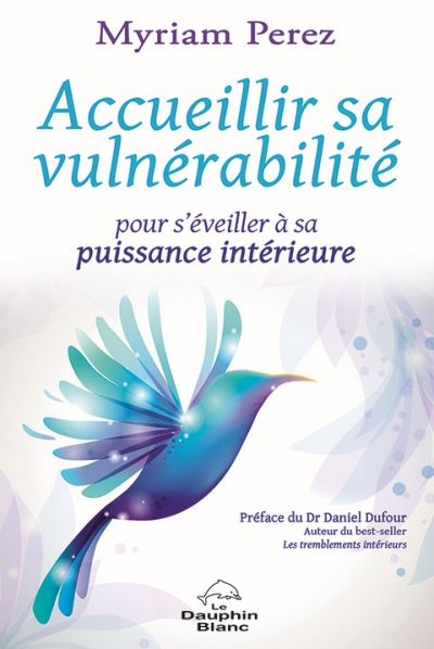 Accueillir sa vulnérabilité : pour s'éveiller à sa puissance intérieure