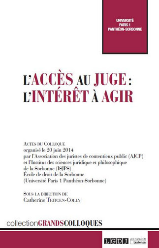L'accès au juge : l'intérêt à agir : actes du colloque du 20 juin 2014