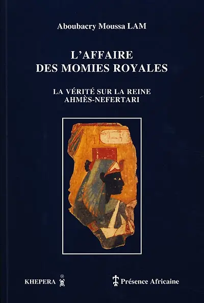 L'affaire des momies royales : la vérité sur la reine Ahmès-Néfertari