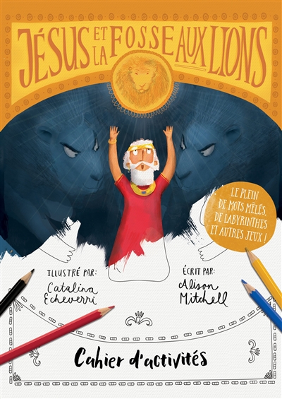 Jésus et la fosse aux lions : cahier d'activités : le plein de mots mêlés, de labyrinthes et autres jeux !