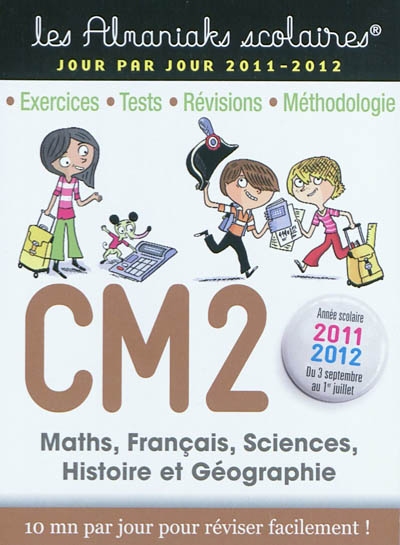 CM2, maths, français, sciences, histoire et géographie : exercices, tests, révisions, méthodologie : année scolaire 2011-2012, du 3 septembre au 1er juillet