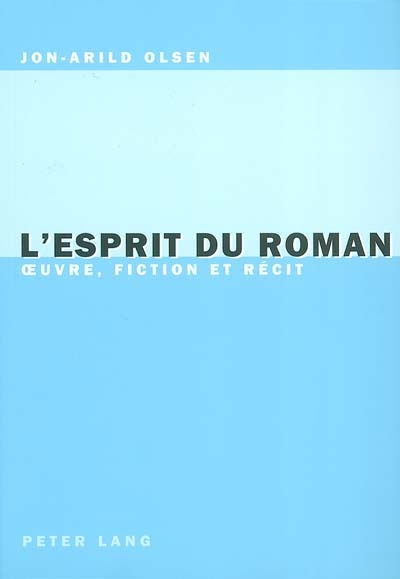 L'esprit du roman : oeuvre, fiction et récit