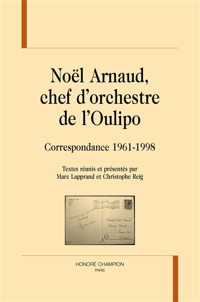 Noël Arnaud, chef d'orchestre de l'Oulipo : correspondance 1961-1998