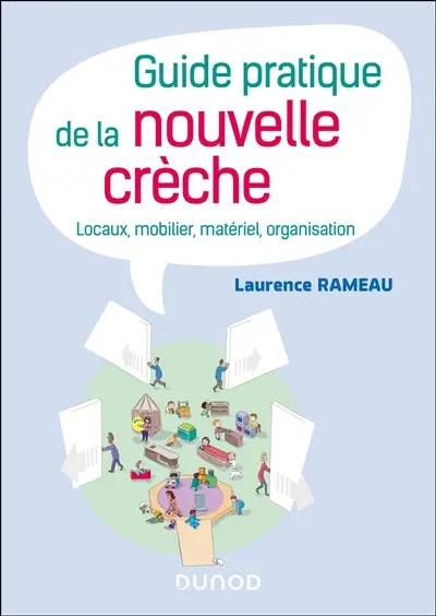 Guide pratique de la nouvelle crèche : locaux, mobilier, matériel, organisation
