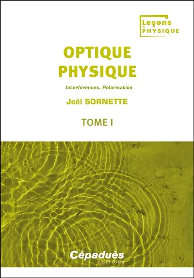 Optique physique. Vol. 1. Interférences, polarisation