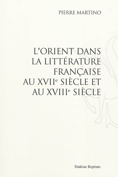 L'Orient dans la littérature française au XVIIe siècle et au XVIIIe siècle