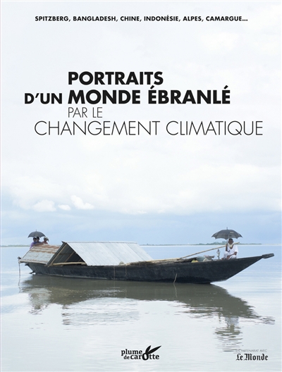 Portraits d'un monde ébranlé par le changement climatique : Spitzberg, Bangladesh, Chine, Indonésie, Alpes, Camargue...