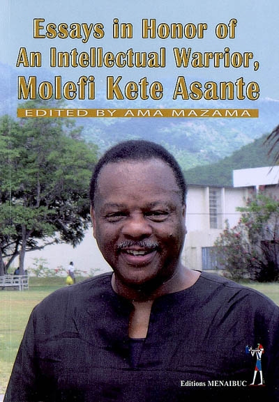 Essays in honor of an intellectual warrior, Molefi Kete Asante