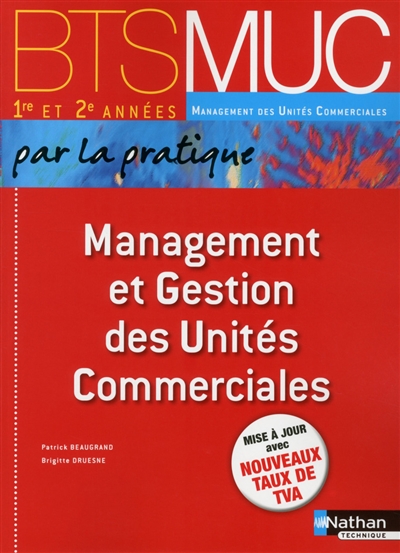 Management et gestion des unités commerciales par la pratique : BTS MUC 1re et 2e années management des unités commerciales