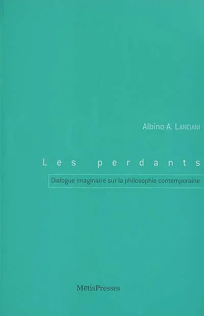 Les perdants : dialogue imaginaire sur la philosophie contemporaine : trois soirées