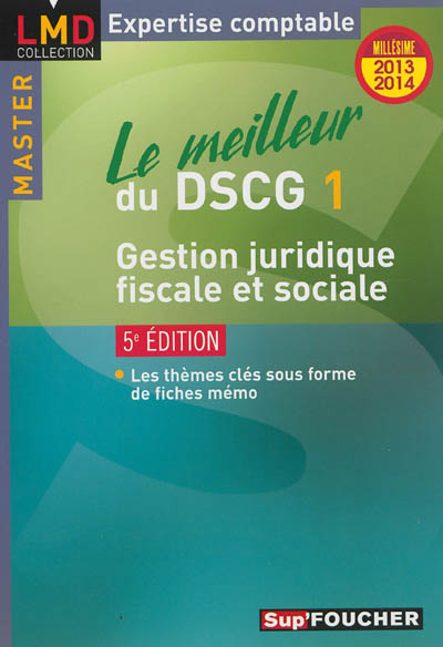 Le meilleur du DSCG 1 : gestion juridique, fiscale et sociale, Master : millésime 2013-2014