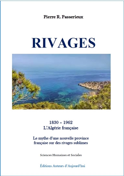 Rivages : 1830-1962, l'Algérie française : le mythe d'une nouvelle province française sur des rivages sublimes
