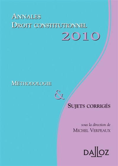 Annales droit constitutionnel 2010 : méthodologie & sujets corrigés
