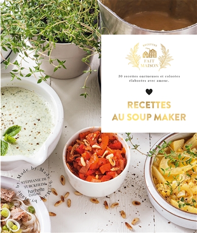 Recettes au soup maker : 30 recettes onctueuses et colorées élaborées avec amour