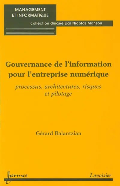 Gouvernance de l'information pour l'entreprise numérique : processus, architectures, risques et pilotage
