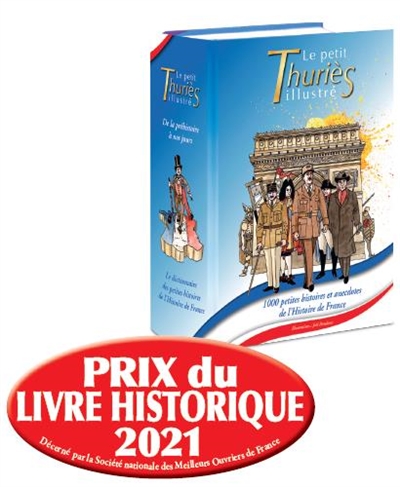 Le petit Thuriès illustré : le dictionnaire des petites histoires de l'histoire de France : de la préhistoire à nos jours