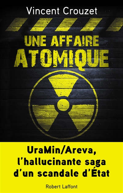 Une affaire atomique : UraMin-Areva, l'hallucinante saga d'un scandale d'Etat