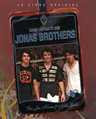 Dans l'intimité des Jonas Brothers : par Joe, Kevin & Nick Jonas