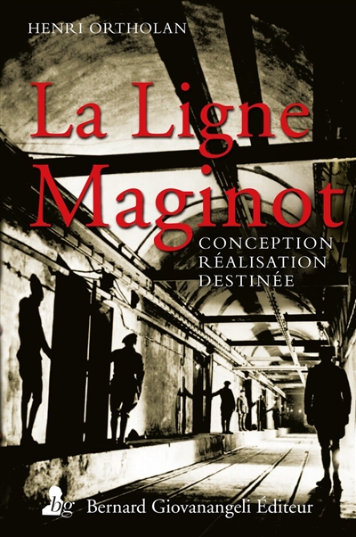 La ligne Maginot : conception, réalisation, destinée