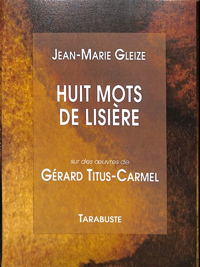 couverture du livre Huit mots de lisière : sur des oeuvres de Gérard Titus-Carmel