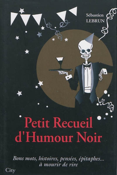 Petit recueil d'humour noir : bons mots, histoires, pensées, épitaphes... à mourir de rire
