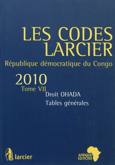 Les codes Larcier : République démocratique du Congo. Vol. 7. Droit OHADA, tables générales