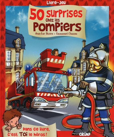 50 surprises chez les pompiers : livre-jeu : dans ce livre, c'est toi le héros !
