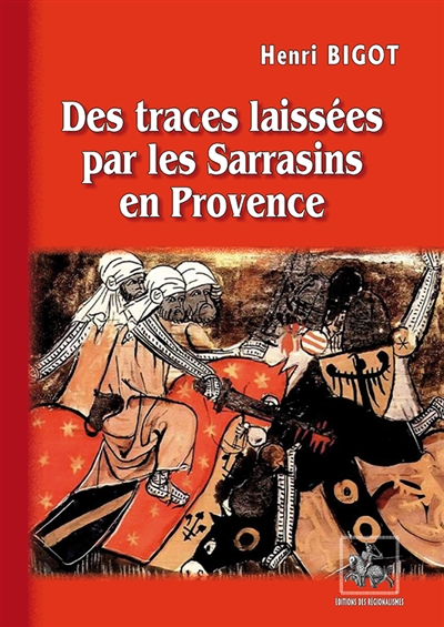 Des traces laissées par les Sarrasins en Provence : étude couronnée par le Félibrige parisien