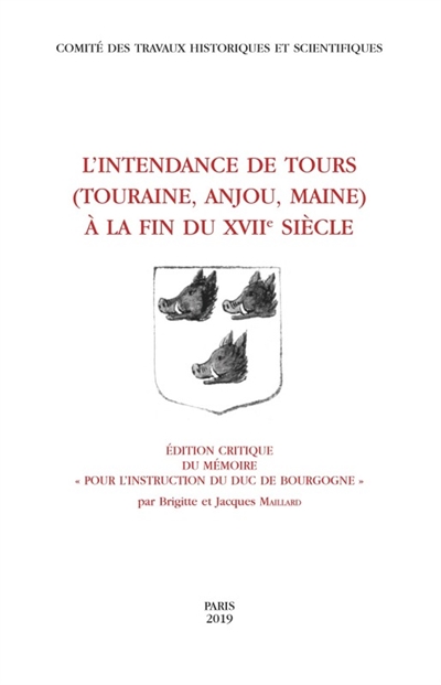 L'intendance de Tours à la fin du XVIIe siècle (Touraine, Anjou, Maine) : édition critique du mémoire Pour l'instruction du duc de Bourgogne