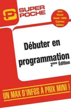 Débuter en programmation : avec Visual Basic 2005 Express Edition
